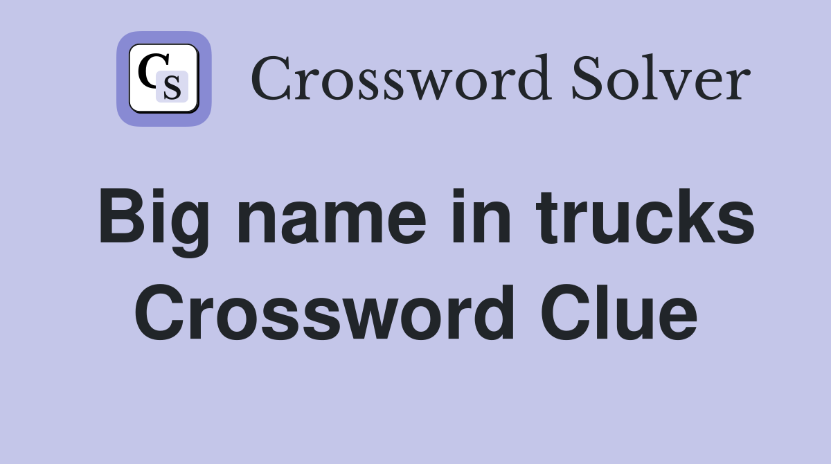 Big name in trucks Crossword Clue Answers Crossword Solver